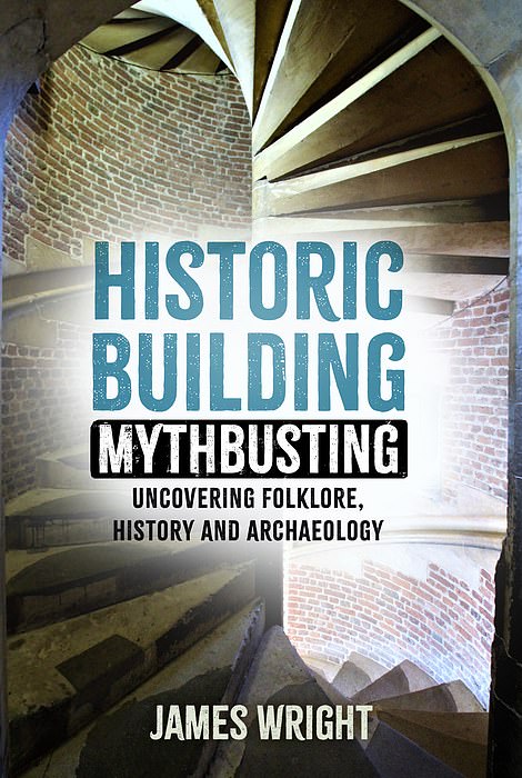Historic Building Mythbusting – Uncovering Folklore, History and Archaeology by James Wright is out now (£20, The History Press)